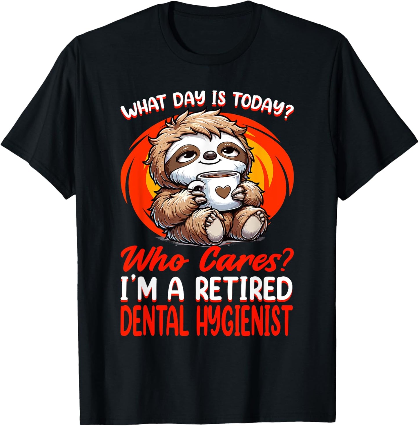 What Day Is Today Retired Dental Hygienist T-Shirt - T-Shirt | Black