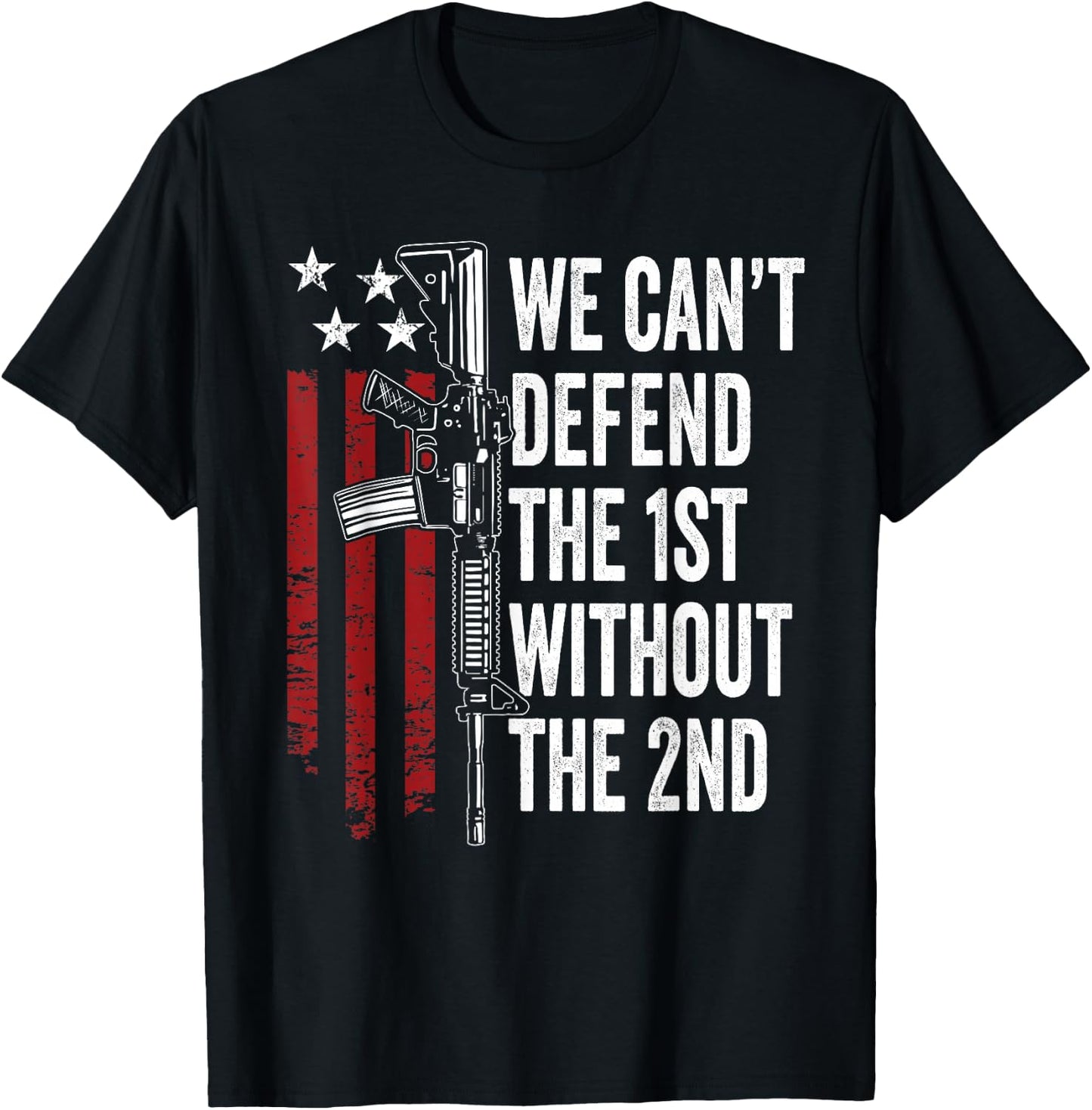 We Can't Defend The 1st Without The 2nd Amendment T-Shirt - T-Shirt | Black
