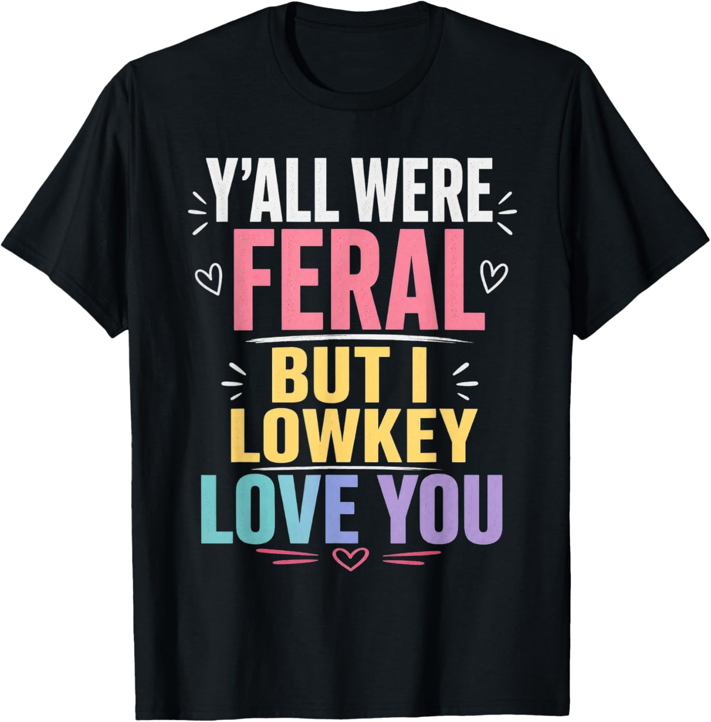 Y'all were Feral But I Lowkey Love You Funny Teacher T-Shirt - T-Shirt | Black