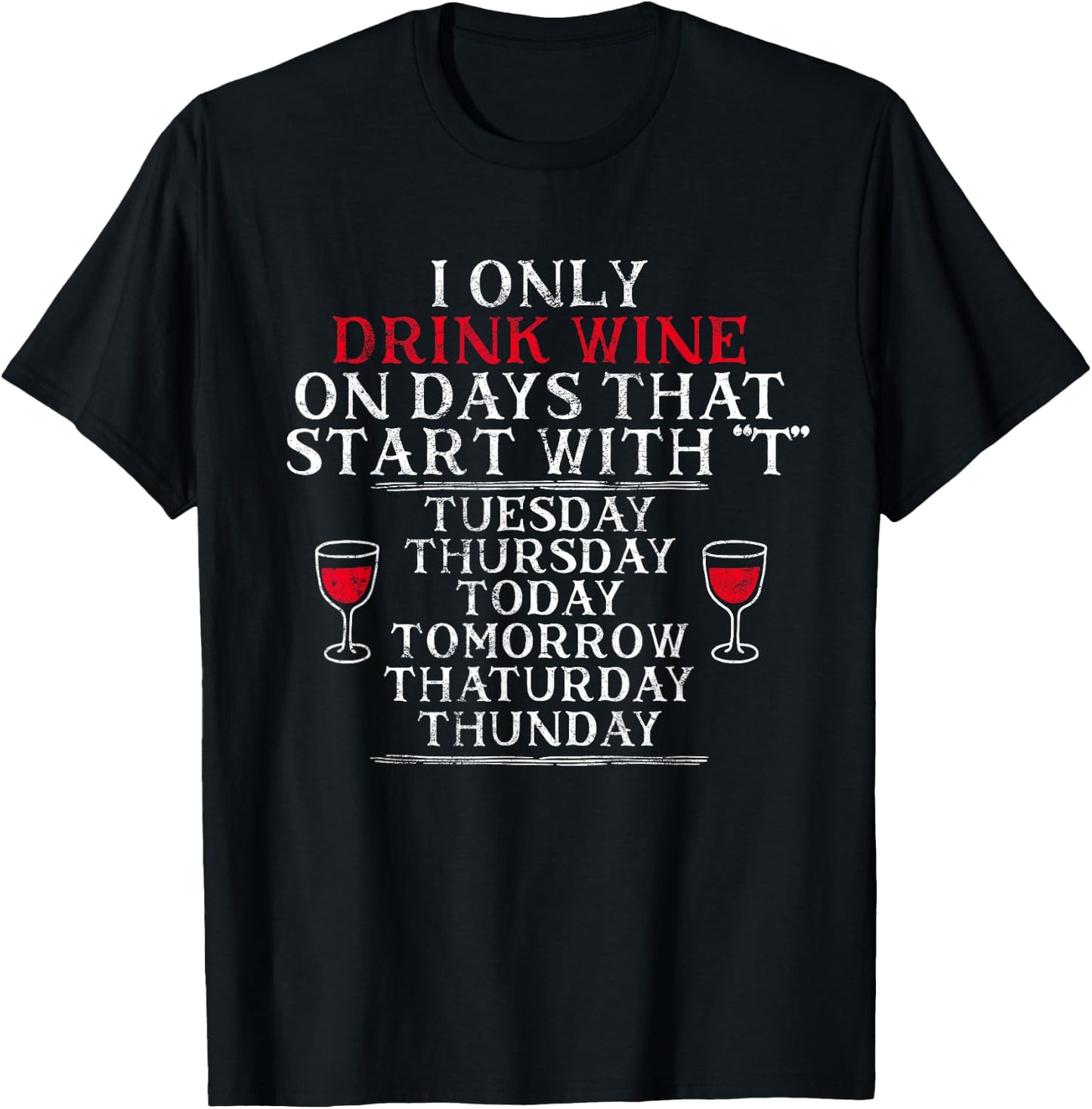 I Only Drink Wine On Days That Start With T Funny Drinking T-Shirt - T-Shirt | Black