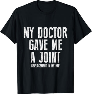My Doctor Just Gave Me A Joint Replacement In My Hip Surgery T-Shirt - T-Shirt | Black