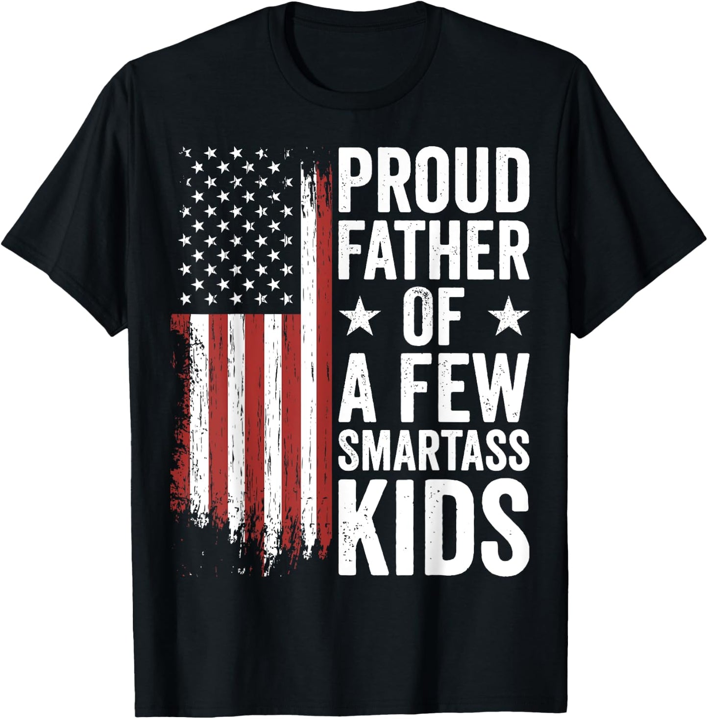 Proud Father Of A Few Smartass Kids Funny Fathers Day T-Shirt - T-Shirt | Black