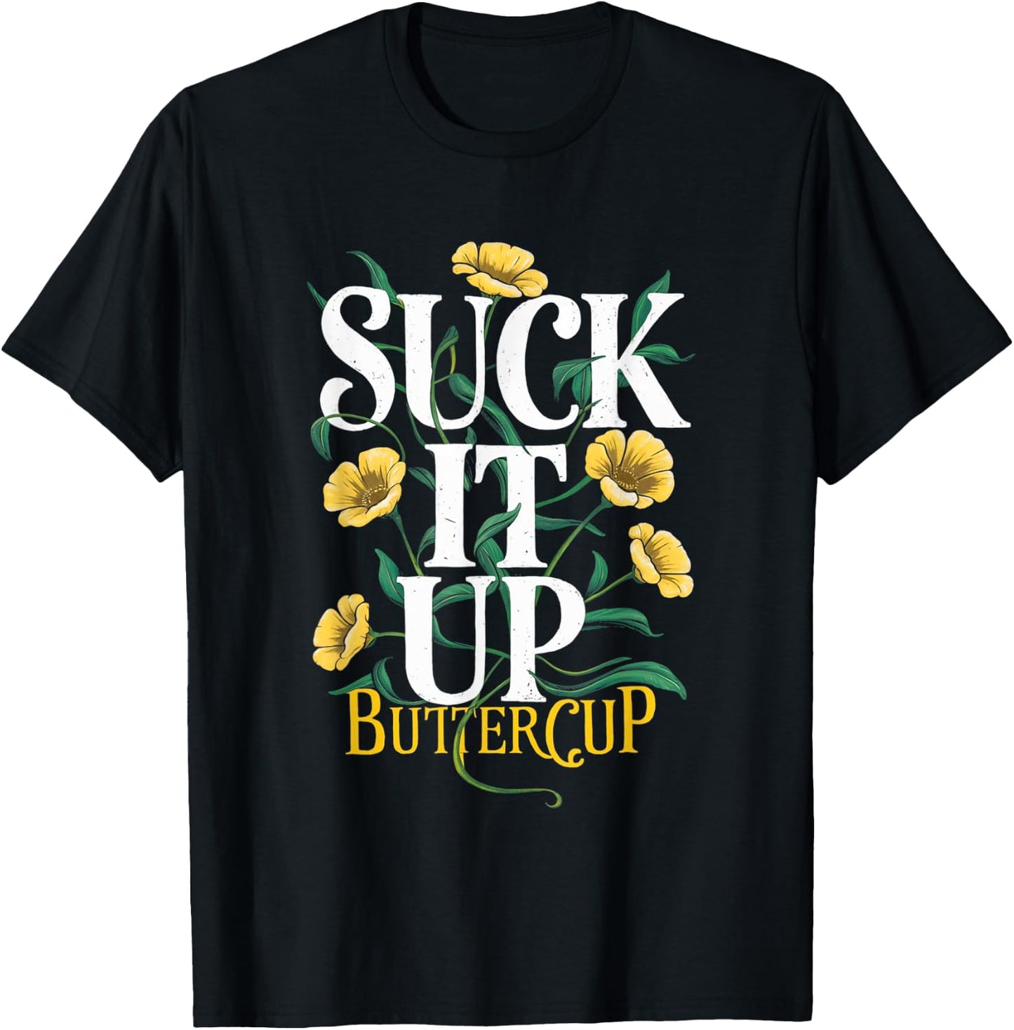 Suck It Up Buttercup Funny Saying Quote Graphic T-Shirt - T-Shirt | Black
