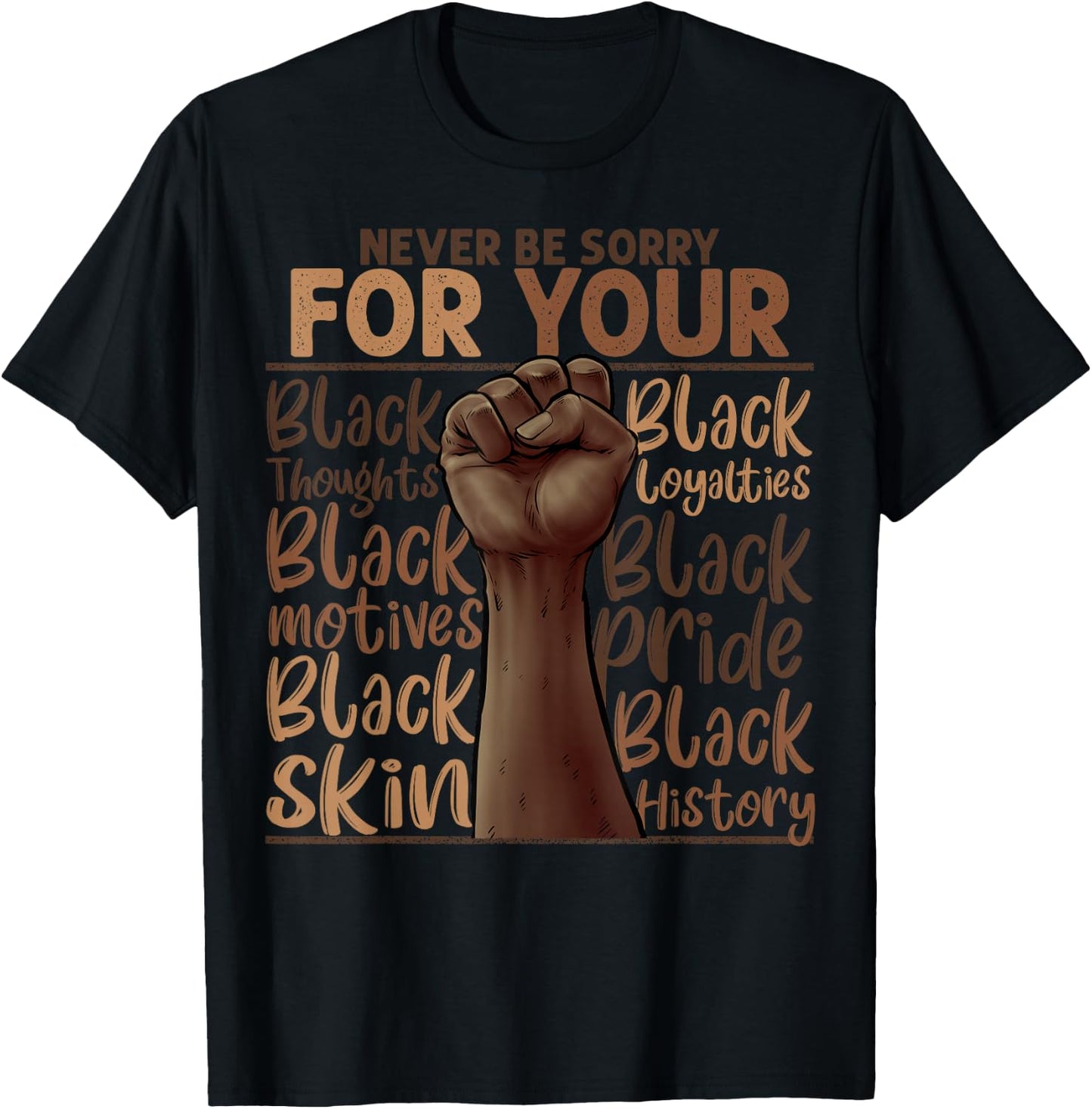 Never Be Sorry For Being Black History Juneteenth Gifts T-Shirt - T-Shirt | Black