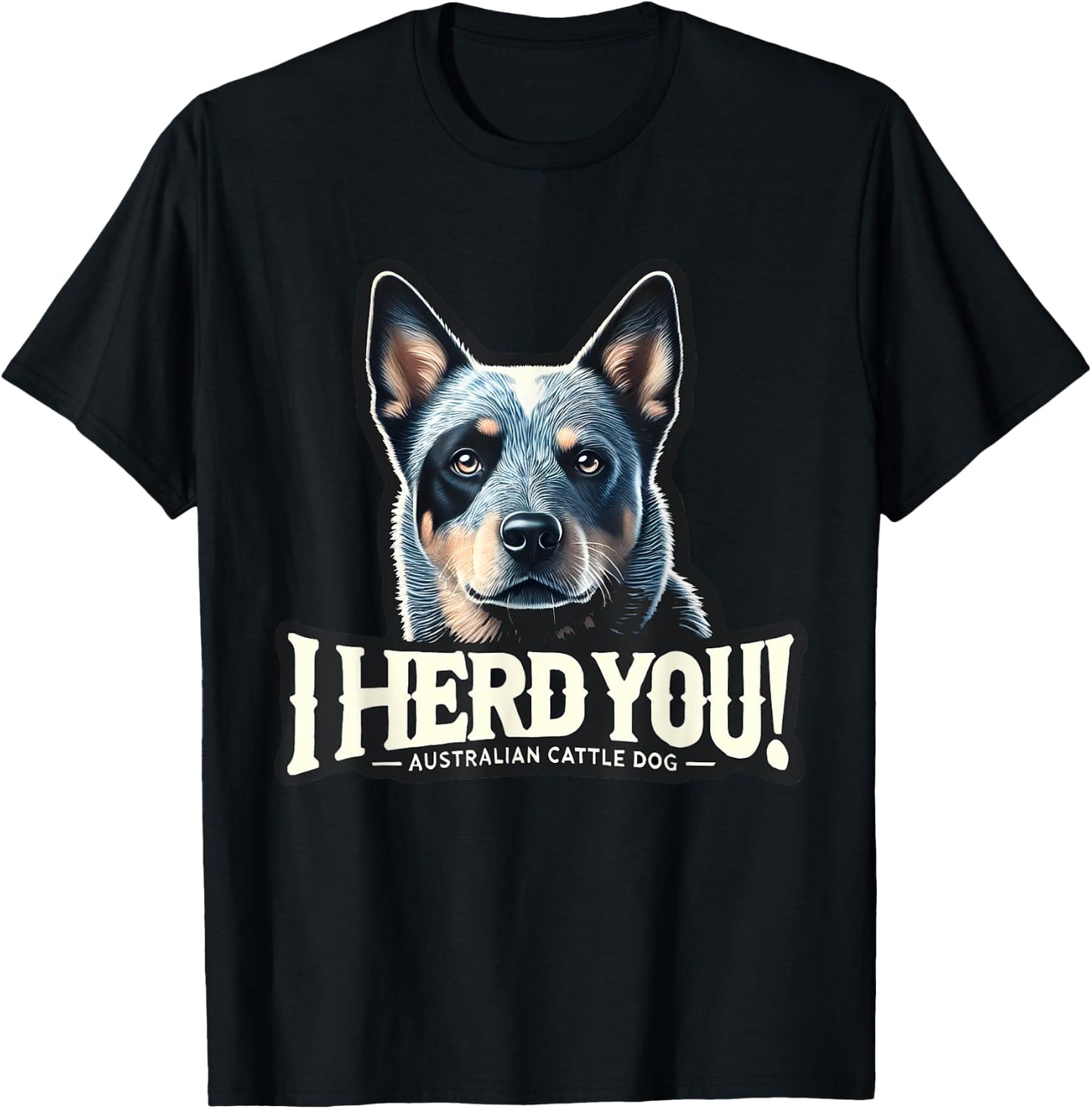 Blue Heeler Funny I Herd You Australian Cattle Dog Men Women Kids T-Shirt - T-Shirt | Black