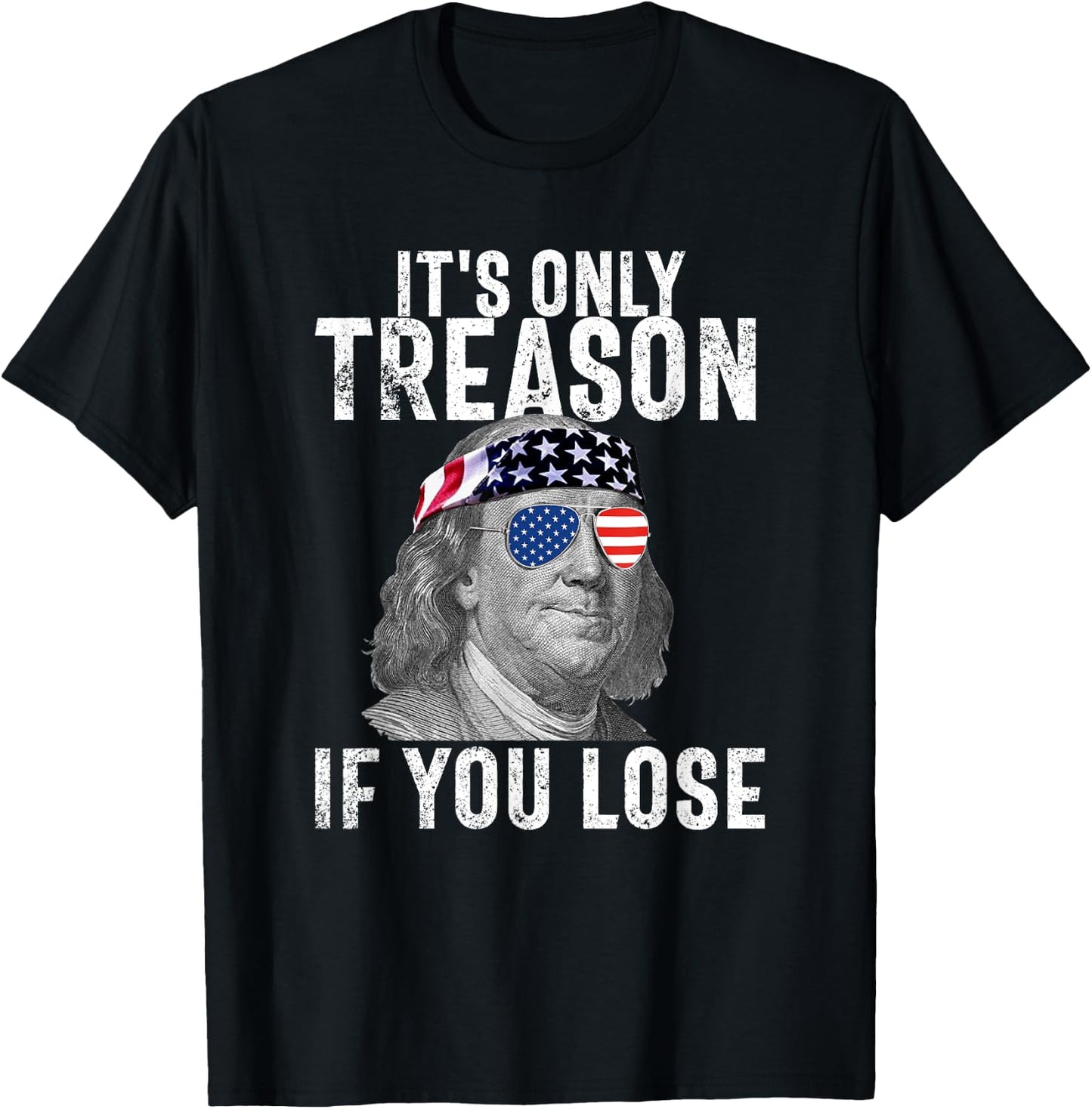 It's Only Treason If You Lose Ben Franklin 4th of July Men T-Shirt - T-Shirt | Black