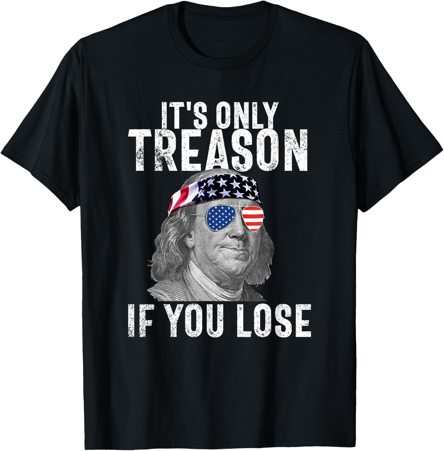 It's Only Treason If You Lose Ben Franklin 4th of July Men T-Shirt - T-Shirt | Black