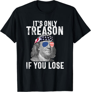 It's Only Treason If You Lose Ben Franklin 4th of July Men T-Shirt - T-Shirt | Black