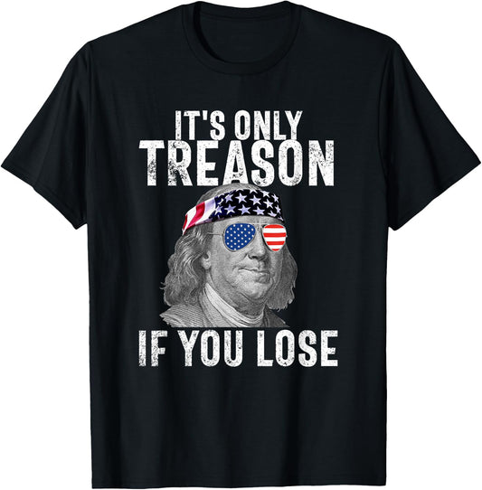 It's Only Treason If You Lose Ben Franklin 4th of July Men T-Shirt - T-Shirt | Black