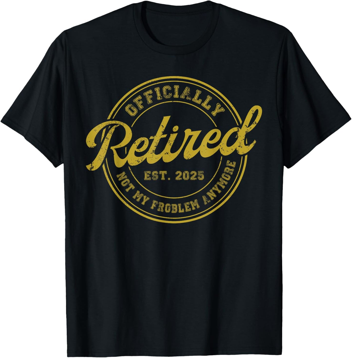 Retirement 2025 Retired 2025 Not My Problem Anymore Vintage T-Shirt - T-Shirt | Black