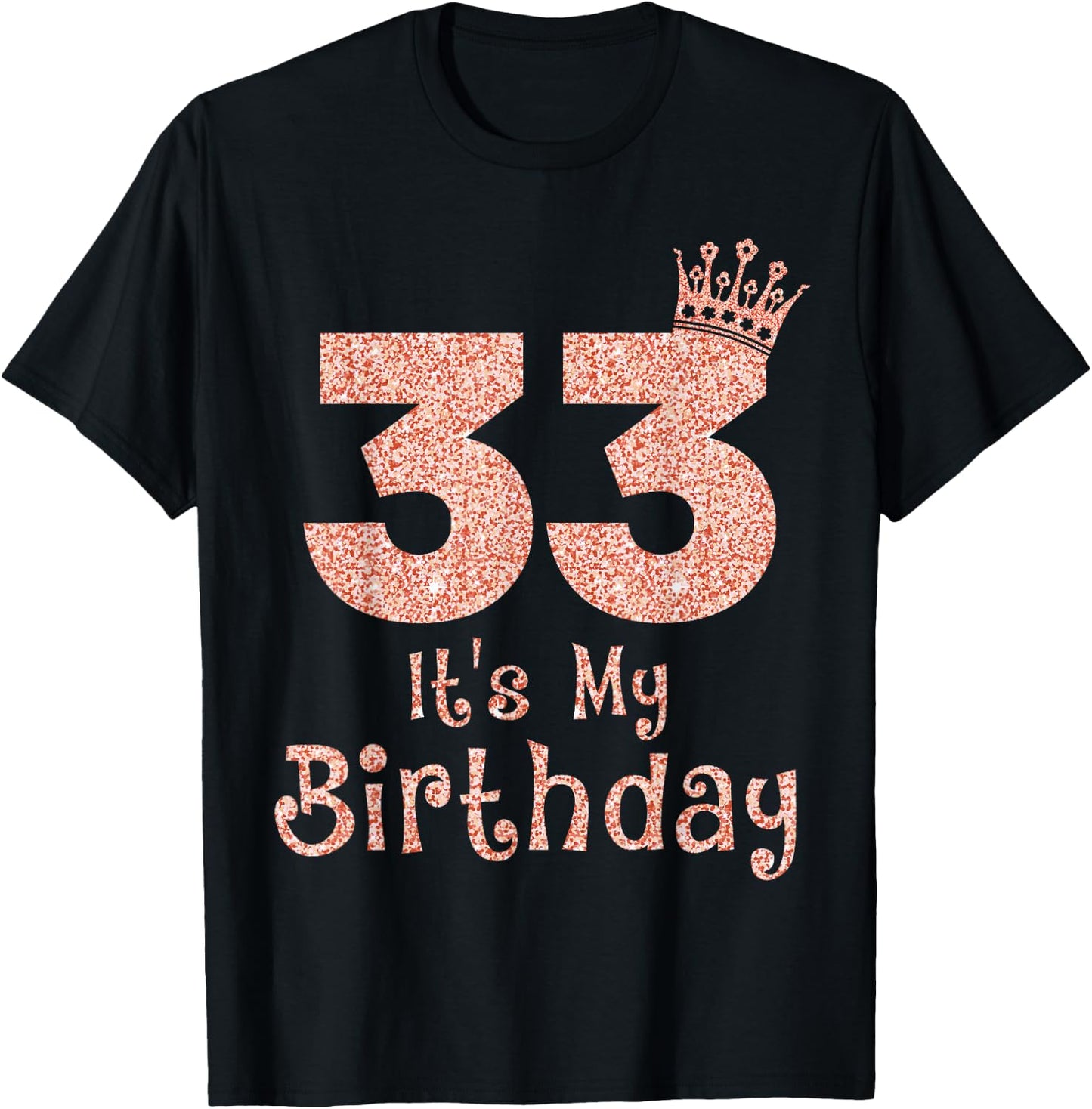 33 It's My Birthday 33 Years Old Happy 33rd Birthday Girl T-Shirt - T-Shirt | Black