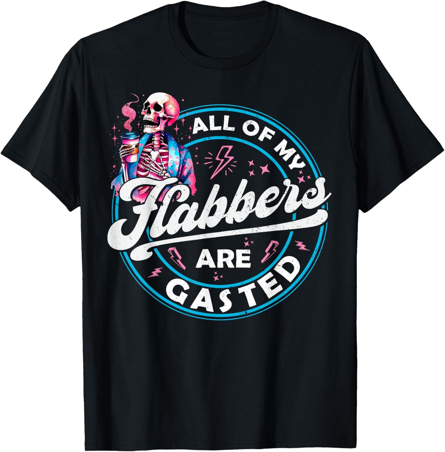 All Of My Flabbers Are Gasted Skeleton Funny Halloween T-Shirt - T-Shirt | Black