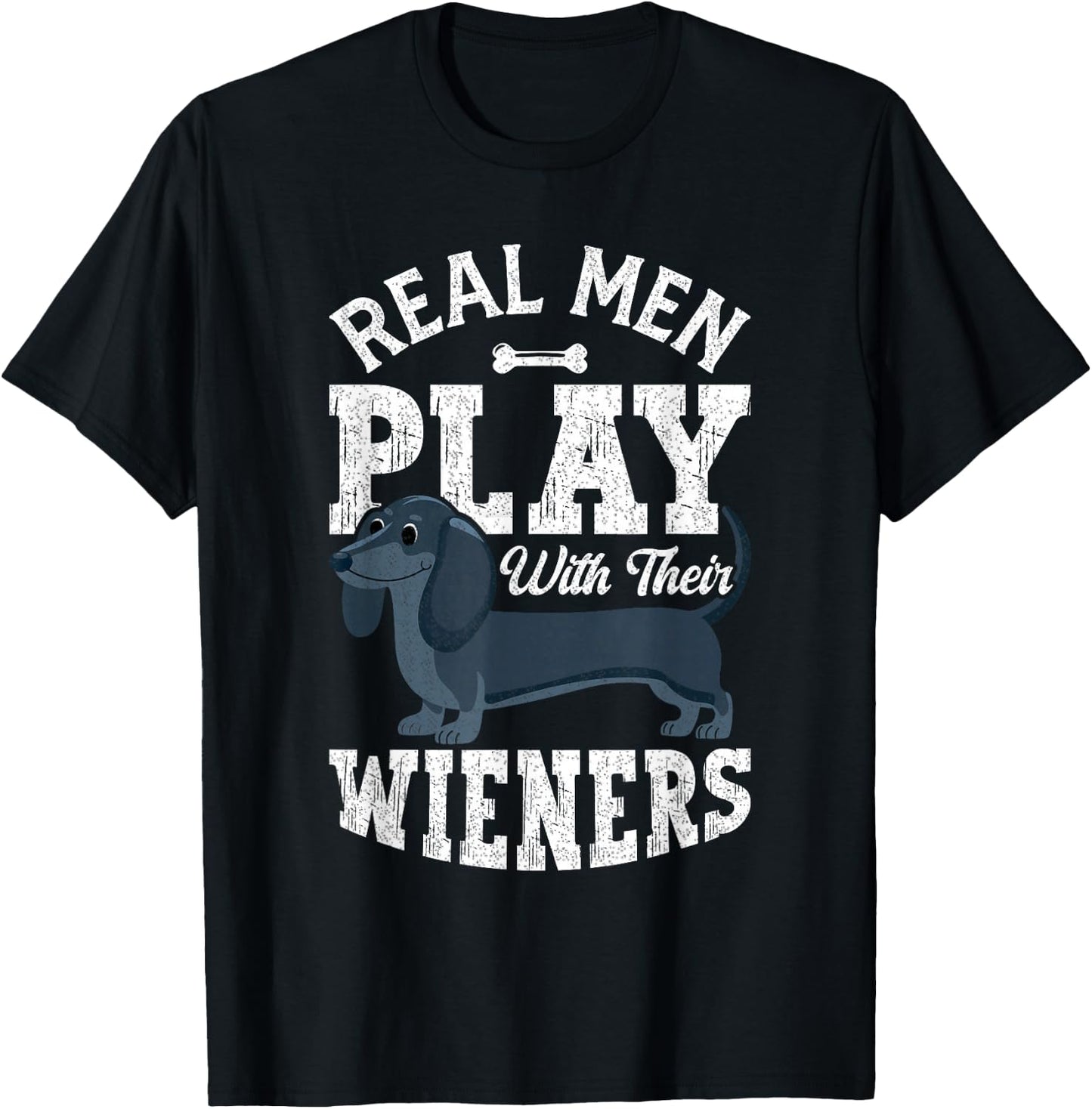 Real Men Play With Their Weiners Funny Dachshund Dog T-Shirt - T-Shirt | Black