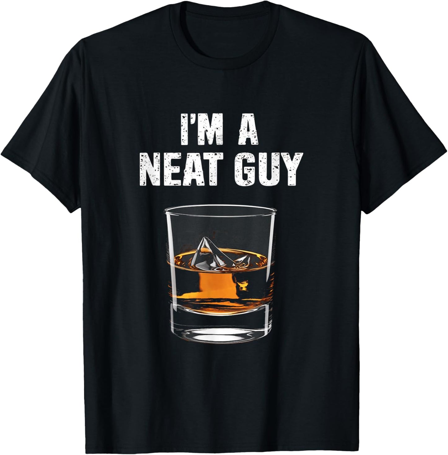 I'm A Neat Guy Funny Drinking Humor Whisky Lovers T-Shirt - T-Shirt | Black