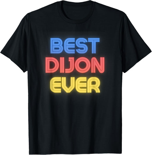 Best Dijon Ever - Funny Dijon Name Dijon T-Shirt - T-Shirt | Black