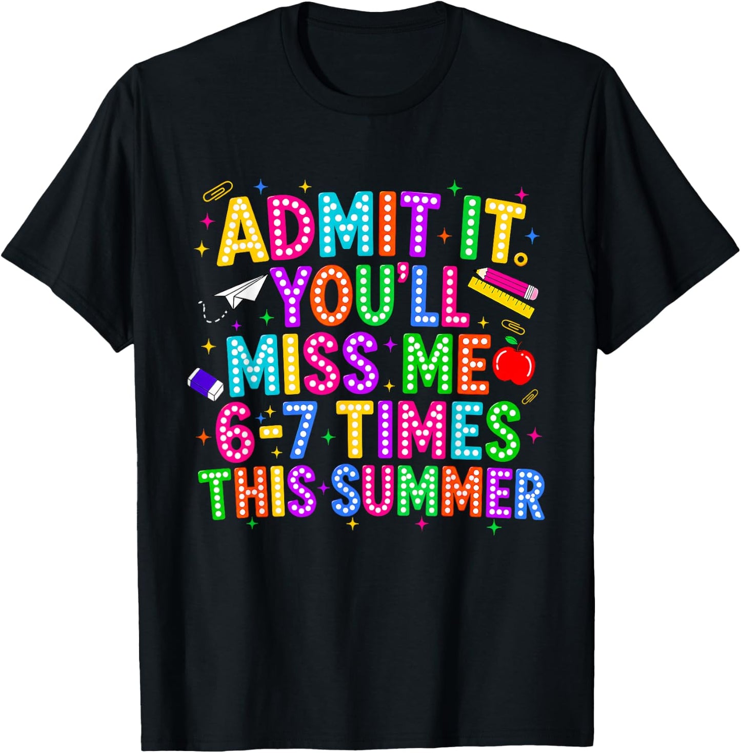 End of School Teacher Admit It You'll Miss Me 67 Last Day T-Shirt - T-Shirt | Black