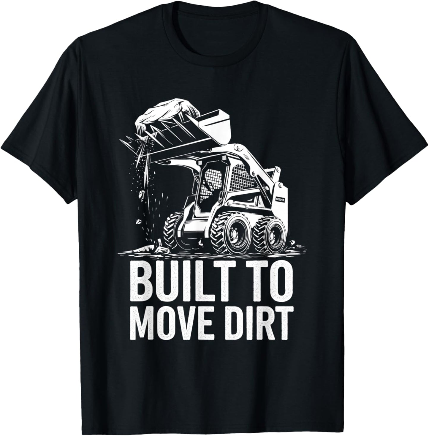 Built to Move Dirt Skid Steer Operator Heavy Equipment T-Shirt - T-Shirt | Black
