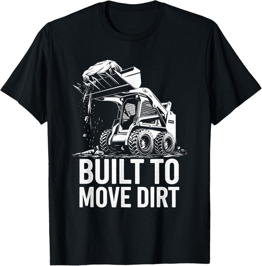 Built to Move Dirt Skid Steer Operator Heavy Equipment T-Shirt - T-Shirt | Black