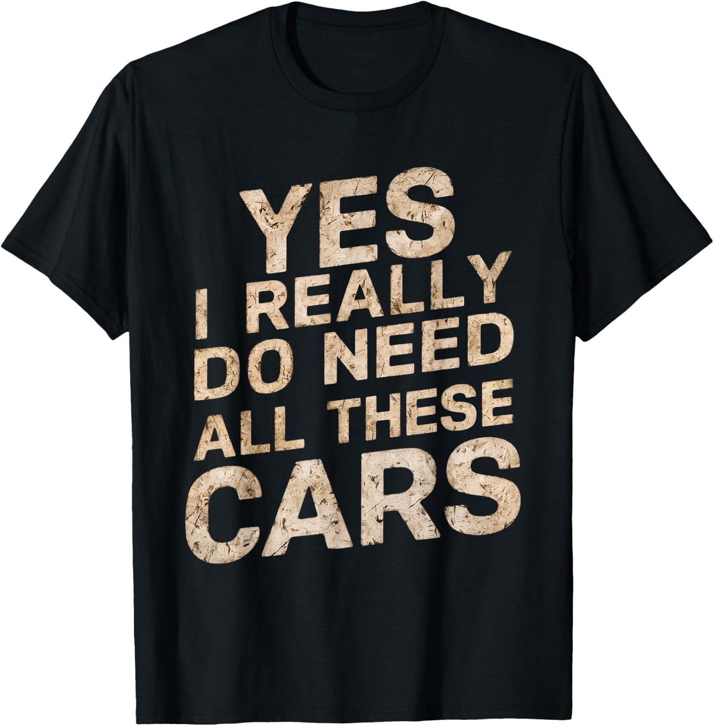 Yes I Really Do Need All These Cars Funny Car Lovers T-Shirt - T-Shirt | Black