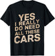 Yes I Really Do Need All These Cars Funny Car Lovers T-Shirt - T-Shirt | Black