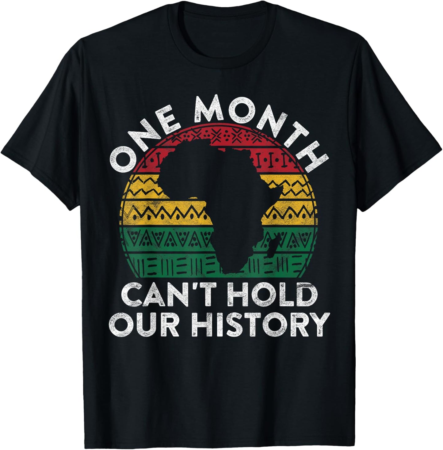 One Month Can't Hold Our History Gift Black Pride African T-Shirt - T-Shirt | Black