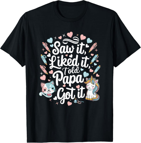 Cute Saw It Liked It Told Papa Got It Cool Boys Girls Kids T-Shirt - T-Shirt | Black