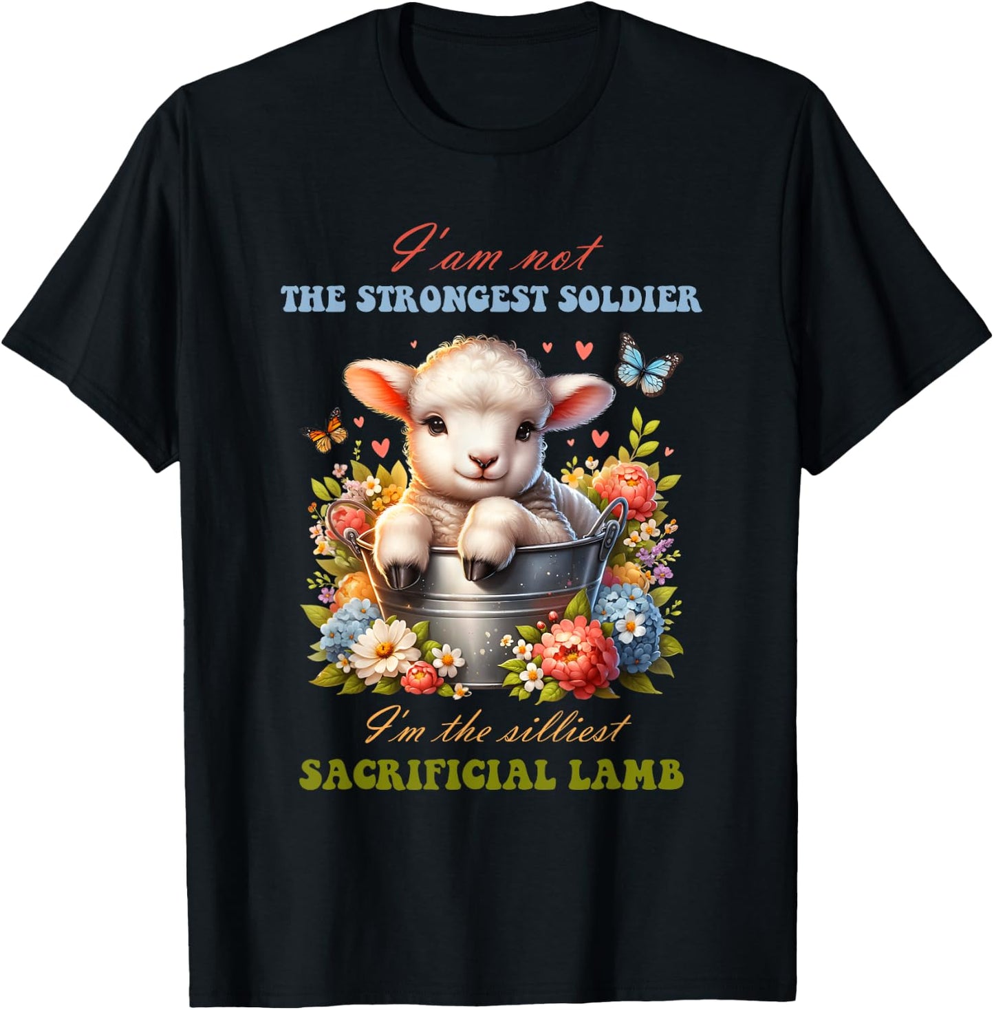 Not The Strongest Soldier I'm The Silliest Sacrificial Lamb T-Shirt - T-Shirt | Black