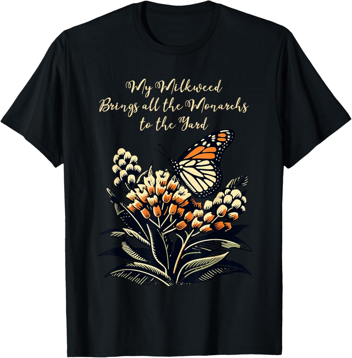 My Milkweed Brings All The Monarchs To The Yard T-Shirt - T-Shirt | Black