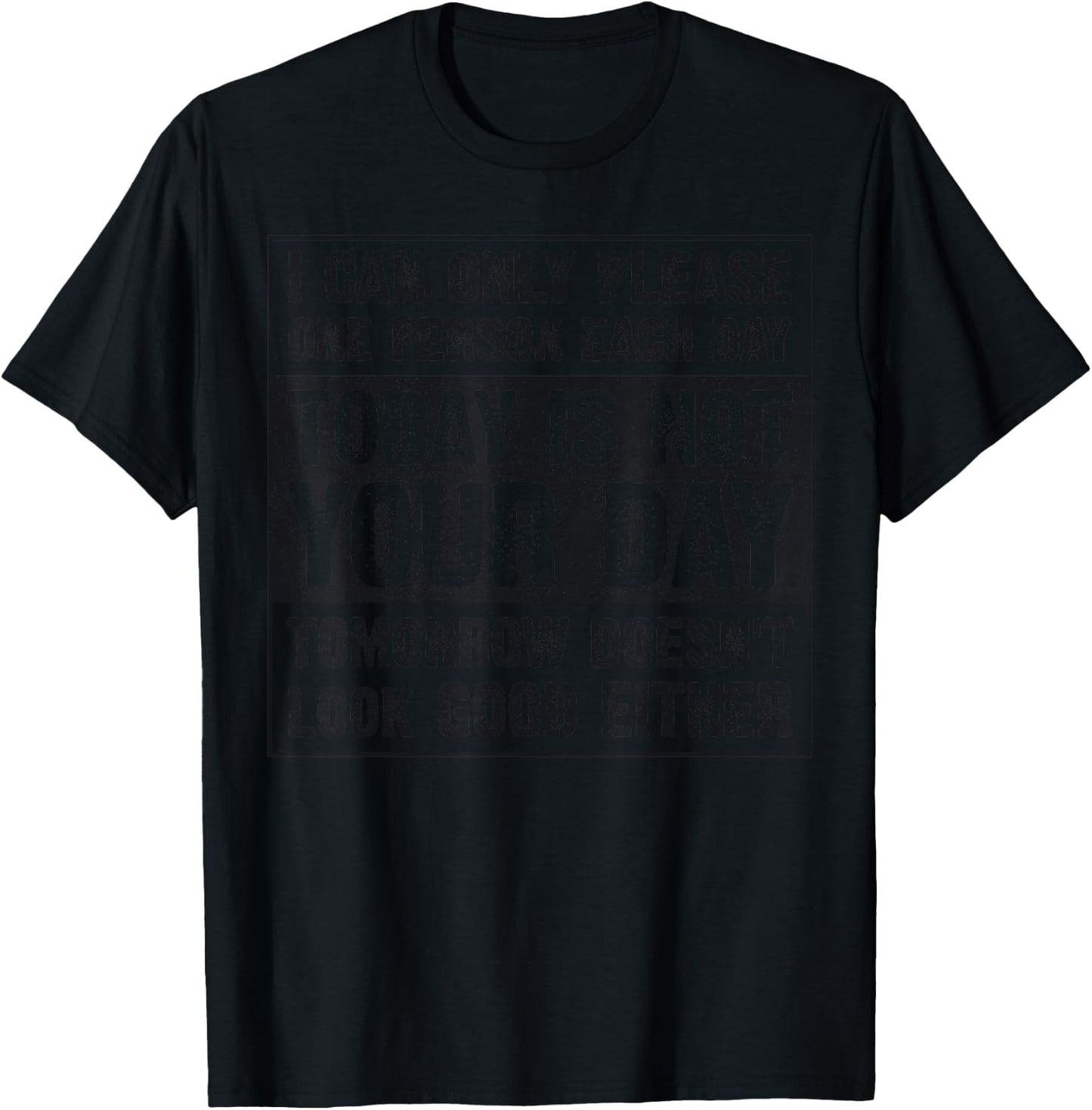 Today Is Not Your Day Tomorrow Doesn't Look Good Either T-Shirt - T-Shirt | Black