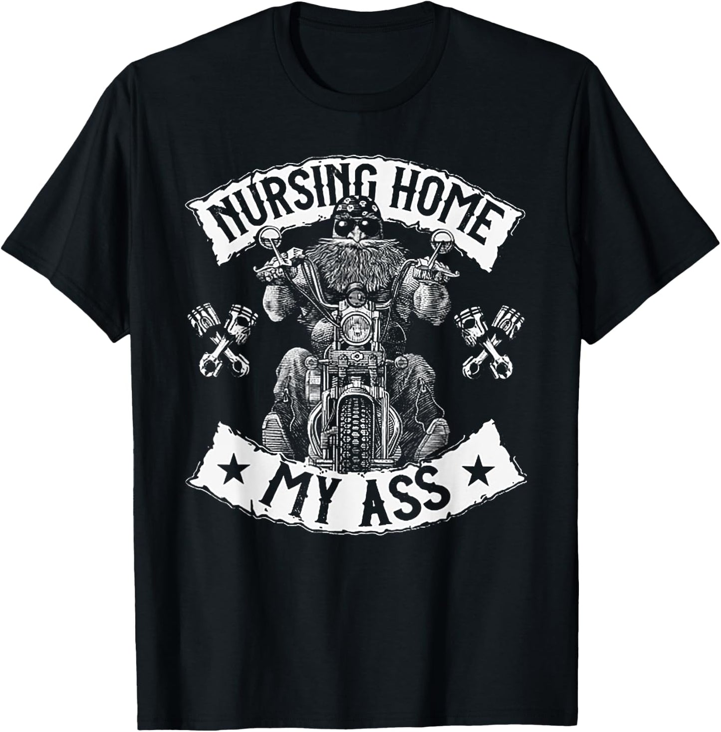 Nursing Home My Ass Funny Biker Gift T-Shirt - T-Shirt | Black