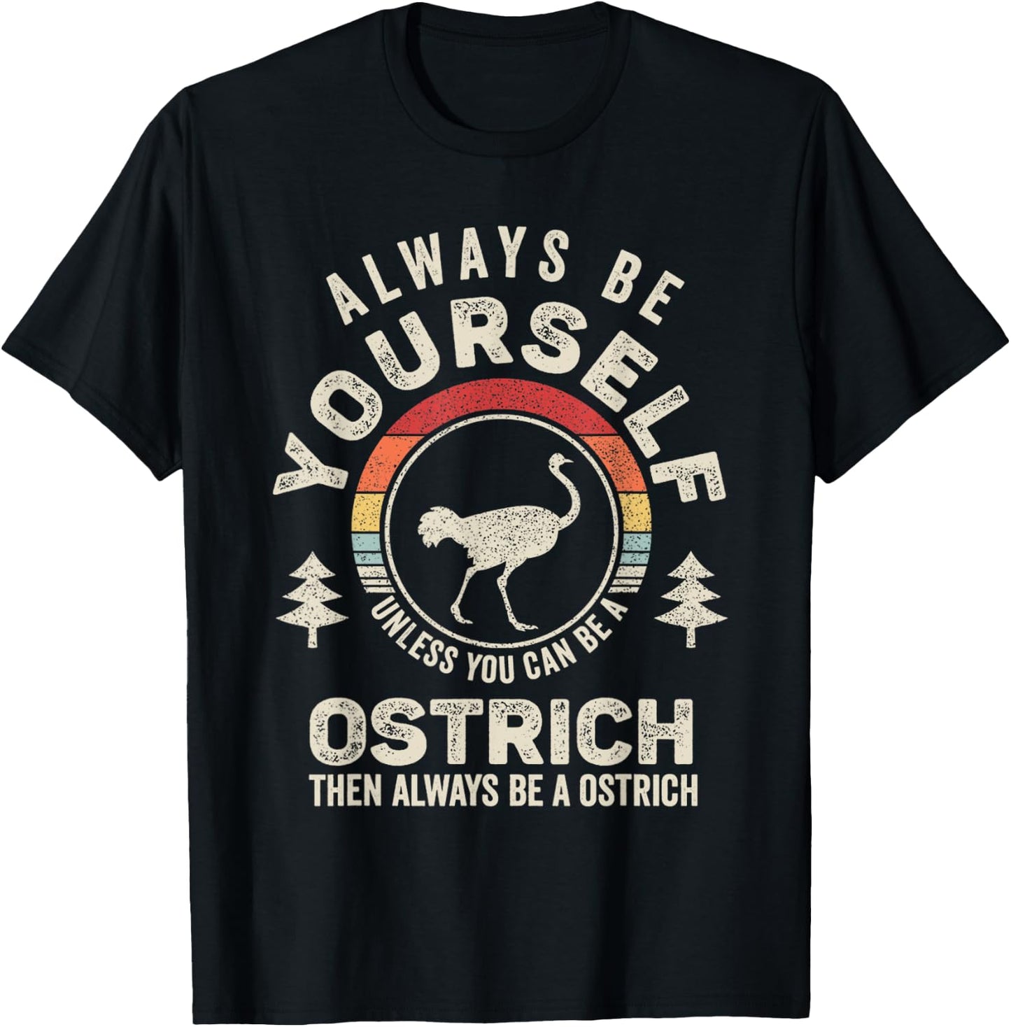 Retro Always Be Yourself Unless You Can Be A Ostrich Bird T-Shirt - T-Shirt | Black