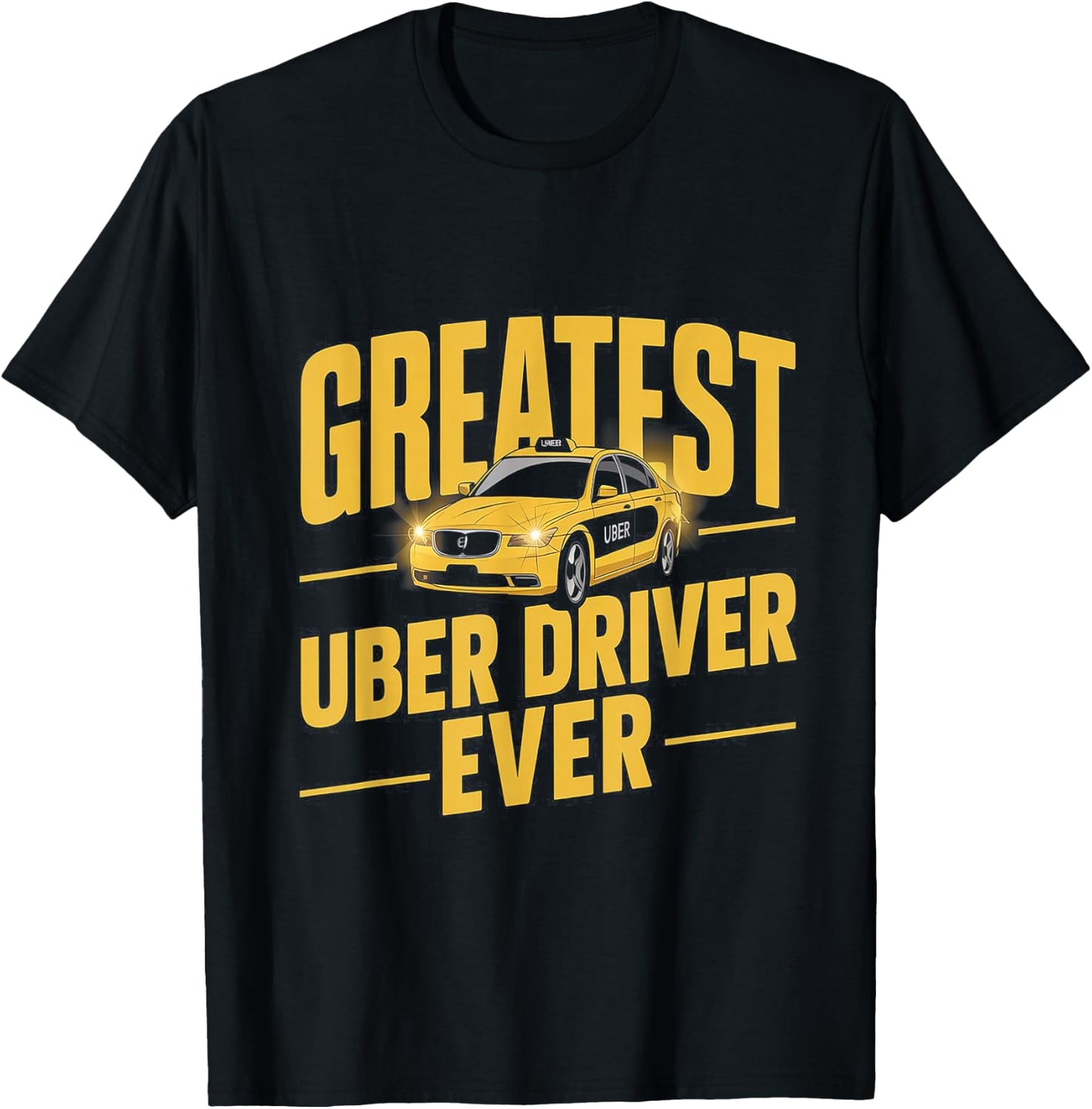 Greatest Uber Driver Ever Uber Driver Funny T-Shirt - T-Shirt | Black