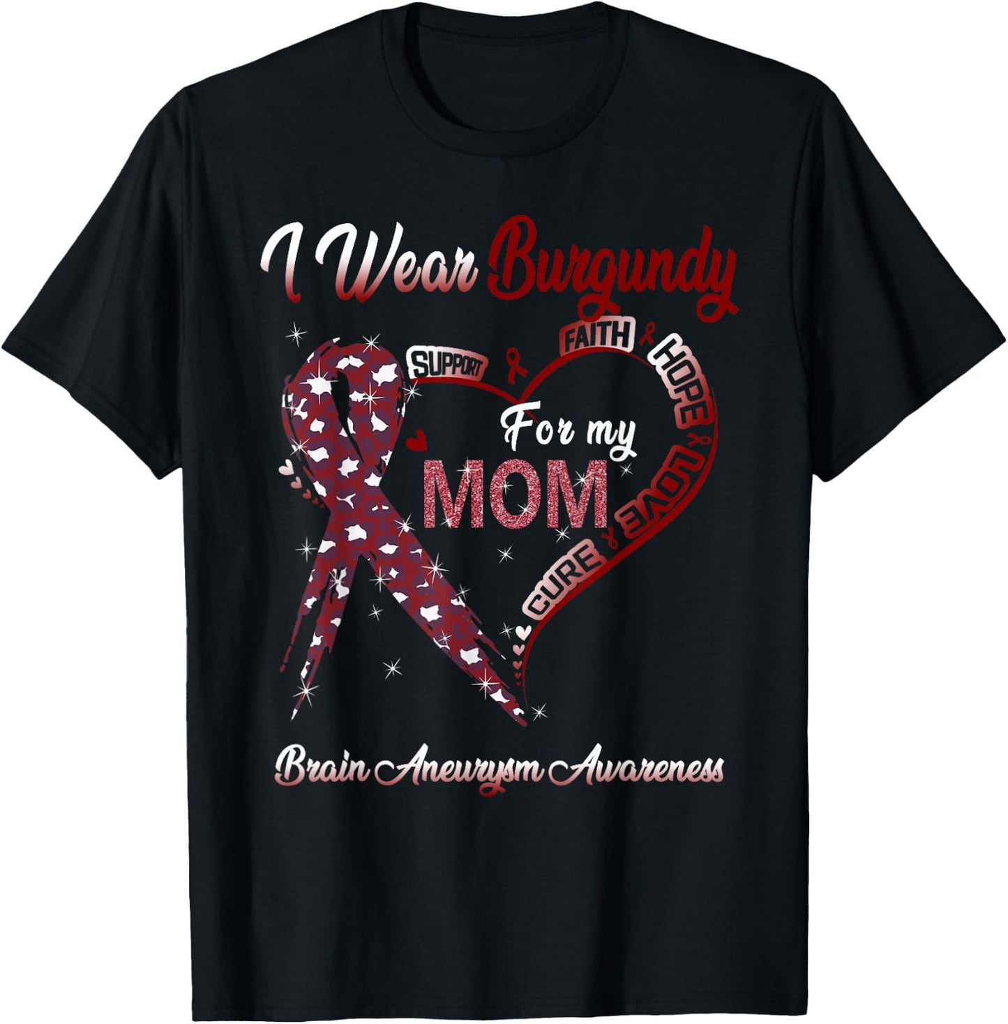 I Wear Burgundy For My Mom Brain Aneurysm Awareness Ribbon T-Shirt - T-Shirt | Black