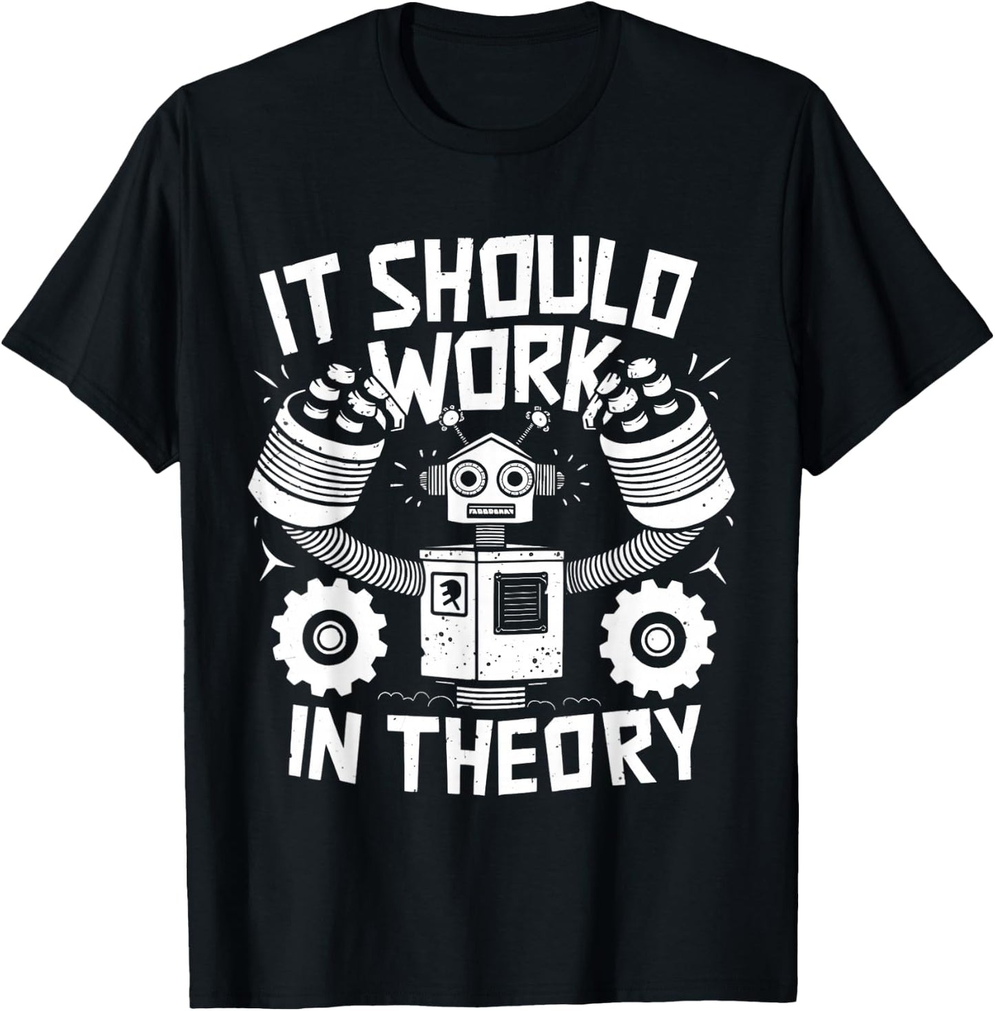 It Should Work In Theory Funny Robotics Engineering Robot T-Shirt - T-Shirt | Black