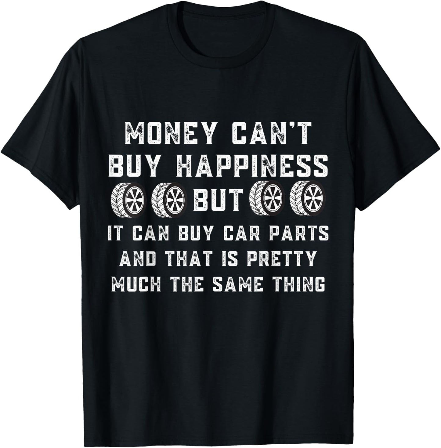 Money Can't Buy Happiness But It Can Buy Car Parts Funny Car T-Shirt - T-Shirt | Black