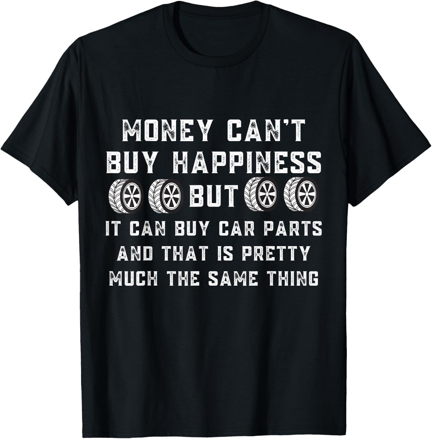 Money Can't Buy Happiness But It Can Buy Car Parts Funny Car T-Shirt - T-Shirt | Black
