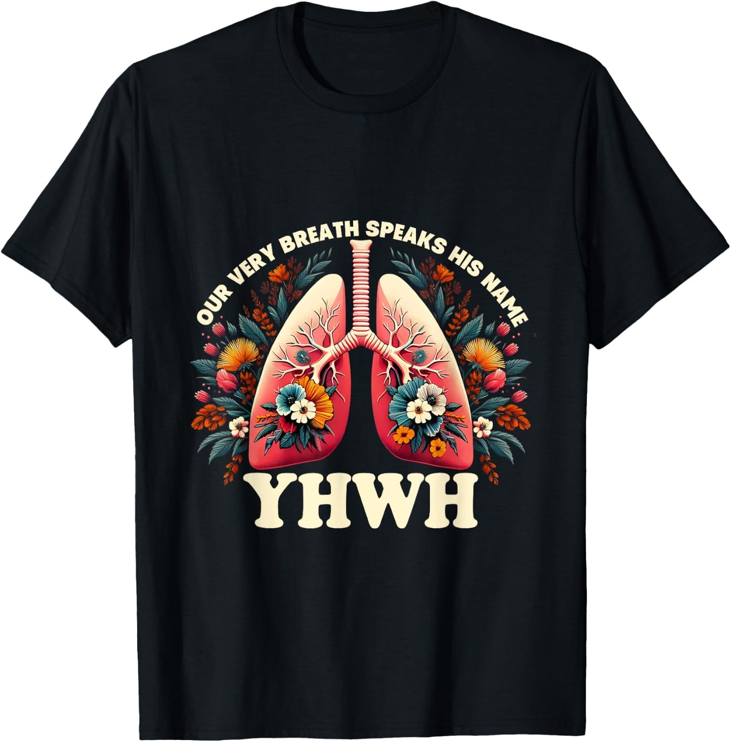 Christian Floral Lungs Our Very Breath Speaks His Name YHWH T-Shirt - T-Shirt | Black