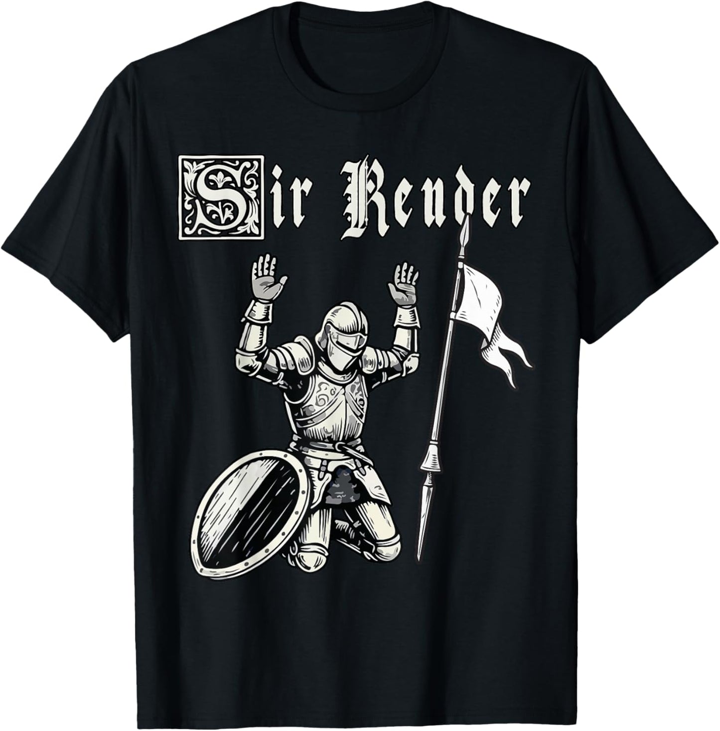 Sir Render Surrender Funny Renaissance Festival Knight Meme T-Shirt - T-Shirt | Black