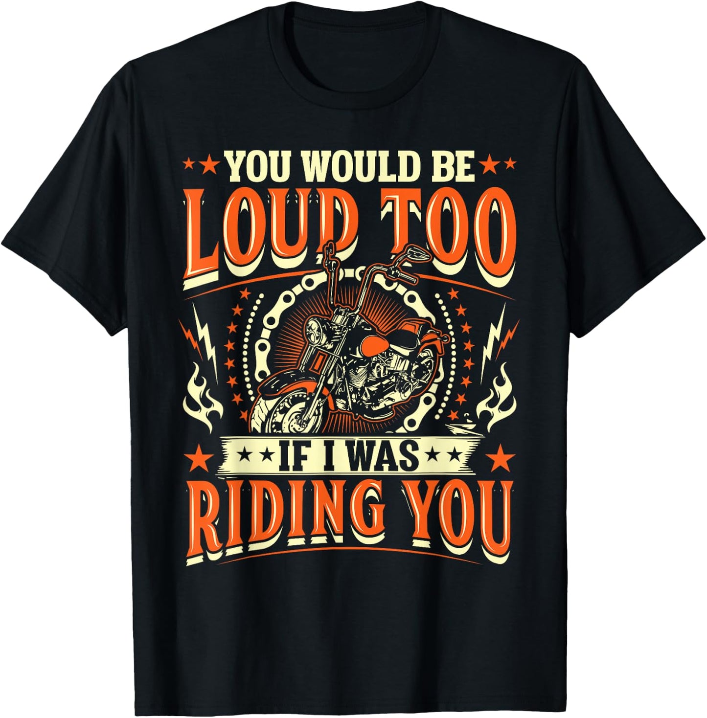 You Would Be Loud Too If I Was Riding You Motorcycle T-Shirt - T-Shirt | Black