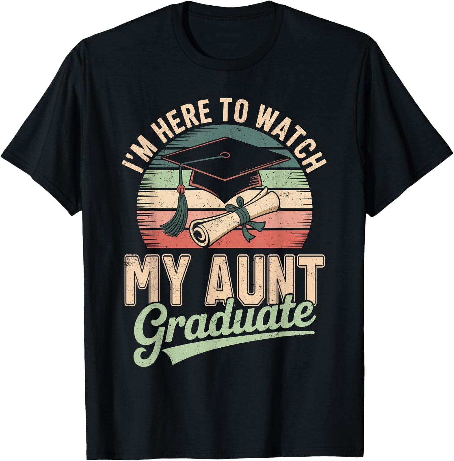 I'm Here to Watch My Aunt Graduated 2026 Graduation T-Shirt - T-Shirt | Black