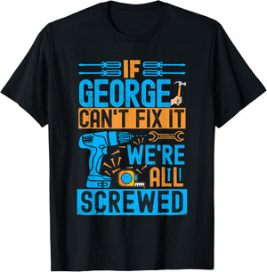 Funny George. If George Can't Fix It, We're All Screwed T-Shirt - T-Shirt | Black