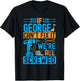 Funny George. If George Can't Fix It, We're All Screwed T-Shirt - T-Shirt | Black