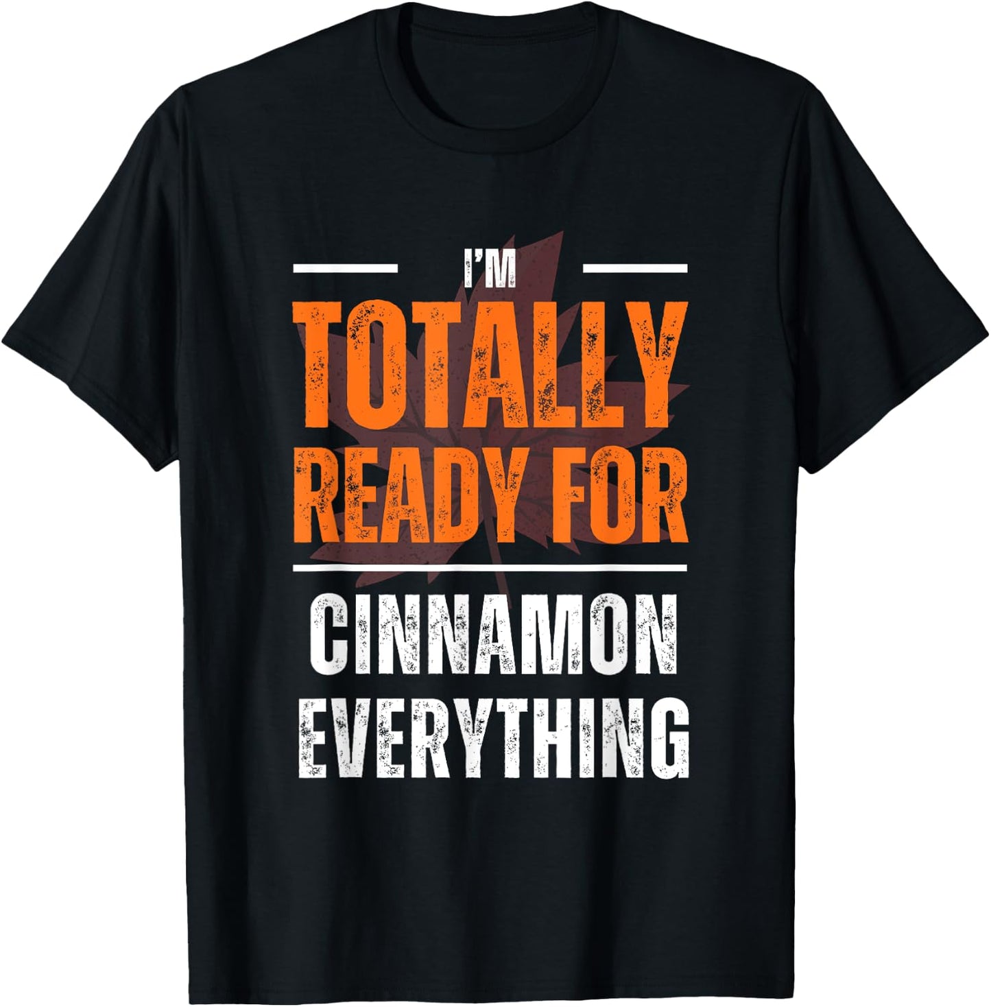 Totally Ready for Cinnamon Everything Autumn Fall T-Shirt - T-Shirt | Black