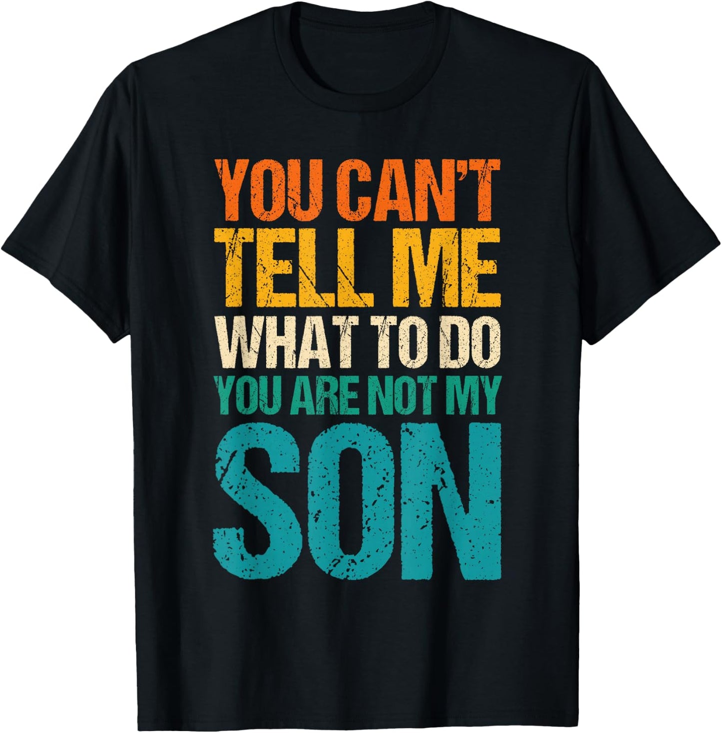 You Can't Tell Me What to Do You are Not My Son T-Shirt - T-Shirt | Black