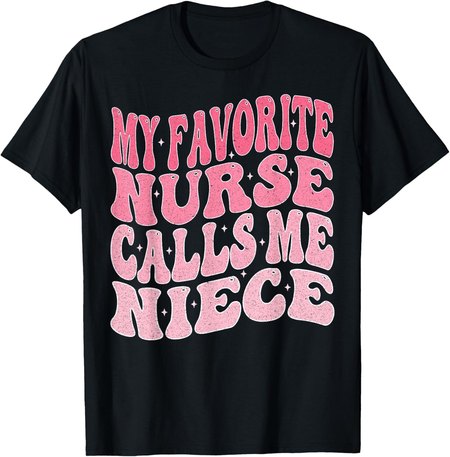 My Favorite Nurse Calls Me Niece for Aunt Uncle T-Shirt - T-Shirt | Black