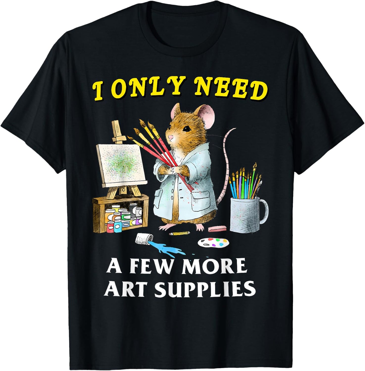 I Only Need A Few More Art Supplies Funny Mouse Meme Art T-Shirt - T-Shirt | Black