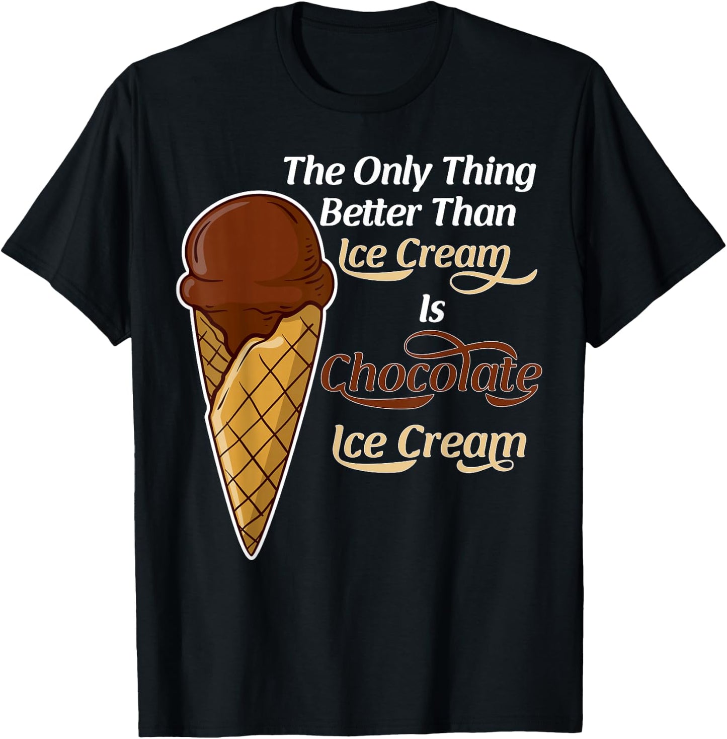 Funny Better than Ice Cream - Chocolate Day T-Shirt - T-Shirt | Black