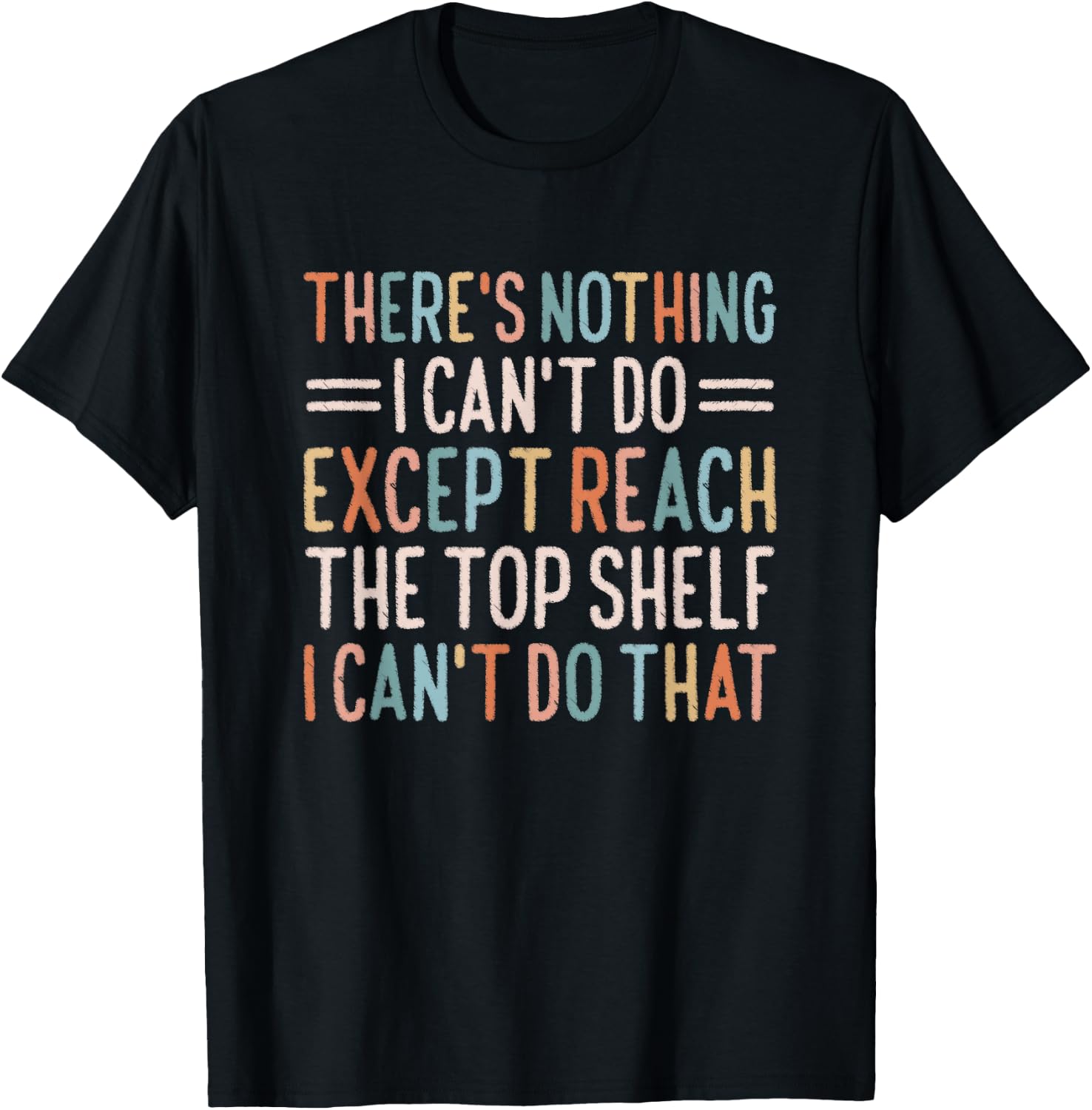 There's Nothing I Can't Do Except Reach The Top Shelf T-Shirt - T-Shirt | Black