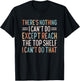 There's Nothing I Can't Do Except Reach The Top Shelf T-Shirt - T-Shirt | Black