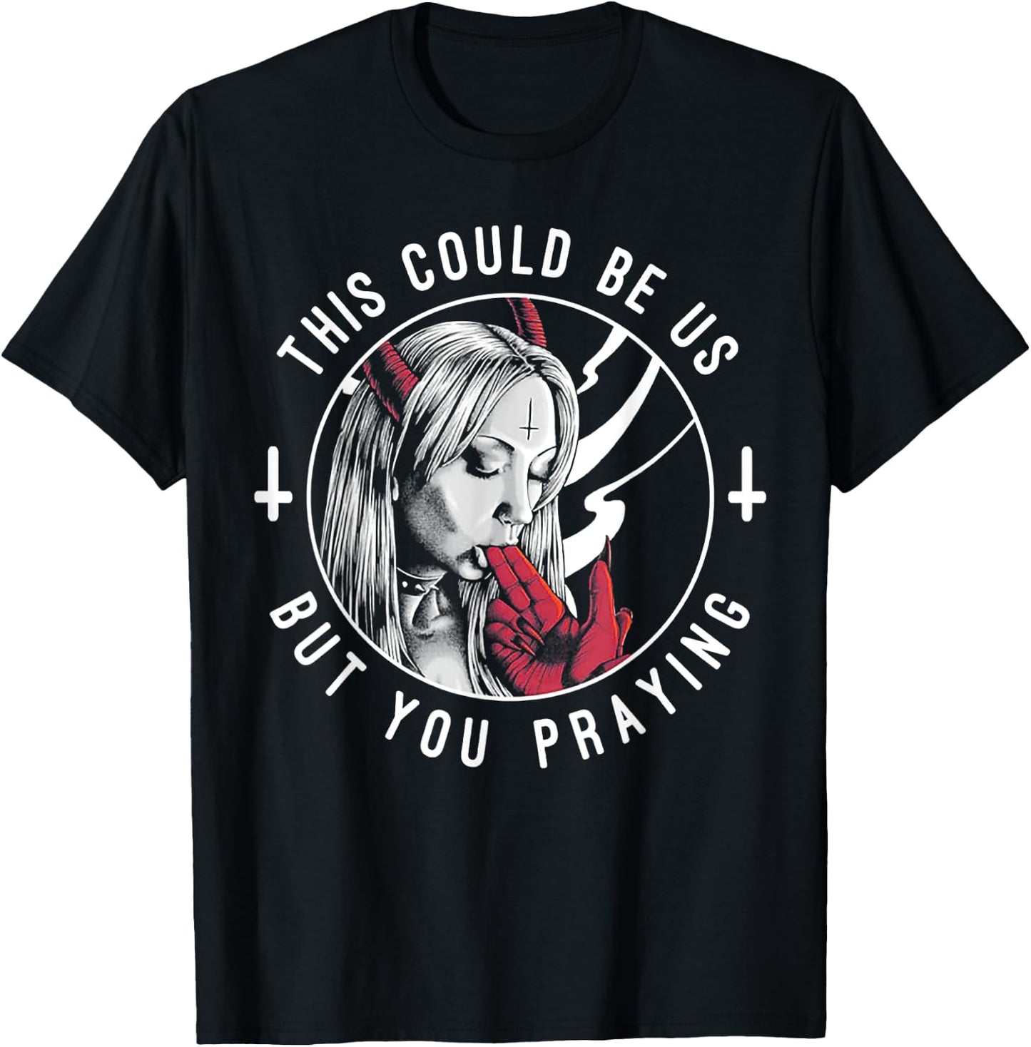 This Could Be Us But You Praying T-Shirt - T-Shirt | Black